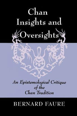 Chan Insights and Oversights: an Epistemological Critique of the Chan Tradition,Used