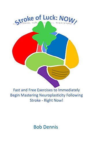 Stroke of Luck: NOW!: Fast and Free Exercises to Immediately Begin Mastering Neuroplasticity Following Stroke  Right Now!,Used