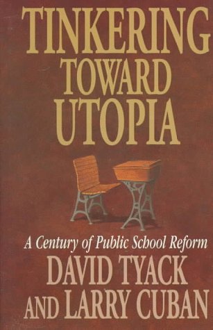 Tinkering toward Utopia: A Century of Public School Reform,Used