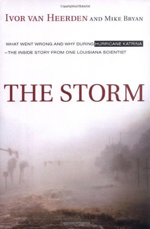 The Storm: What Went Wrong and Why During Hurricane Katrinathe Inside Story from One Louisiana Scientist,New