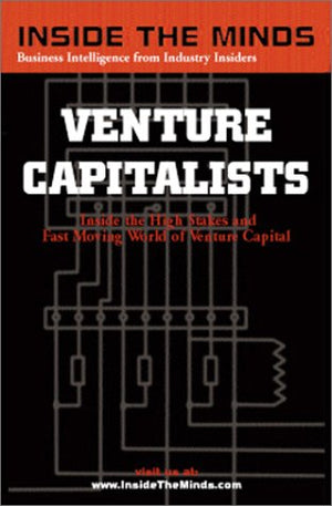 Inside The Minds : Venture Capitalists  Inside The High Stakes And Fast Moving World Of Venture Capital