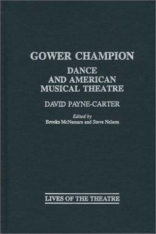 Gower Champion: Dance and American Musical Theatre (Contributions in Drama and Theatre Studies: Lives of the Theatre),Used