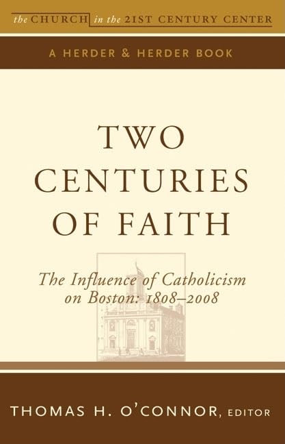 Two Centuries Of Faith: The Influence Of Catholicism On Boston: 18082008 (The Church In The 21St Century),Used