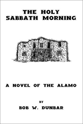 The Holy Sabbath Morning  A Novel of the Alamo,Used