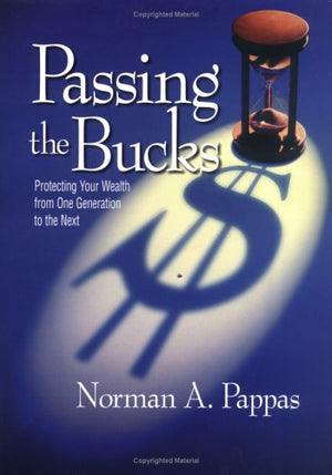 Passing the Bucks: Protecting Your Wealth From One Generation To The Next,Used