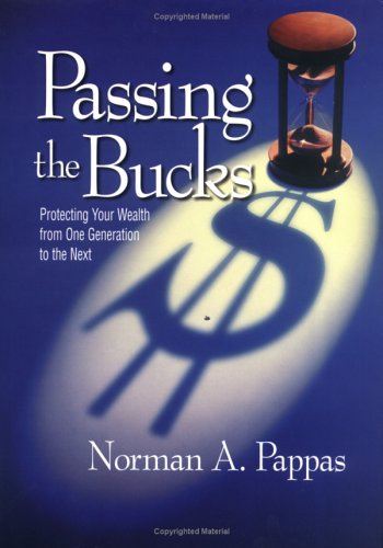 Passing the Bucks: Protecting Your Wealth From One Generation To The Next,Used