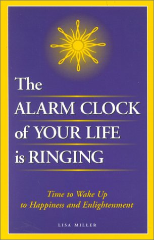 The Alarm Clock Of Your Life Is Ringing: Time To Wake Up To Happiness And Enlightenment (2Nd Edition),Used