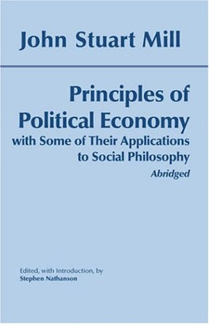 Principles of Political Economy: With Some of Their Applications to Social Philosophy (Hackett Classics),Used