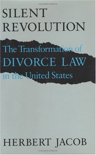 Silent Revolution: The Transformation Of Divorce Law In The United States,New