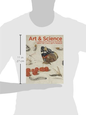 Art & Science: A Curriculum for K12 Teachers from the J. Paul Getty Museum,Used
