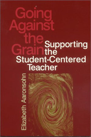Going Against the Grain: Supporting the StudentCentered Teacher,Used