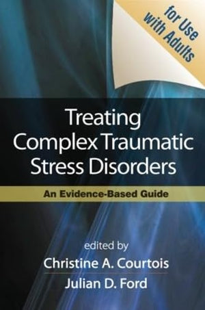 Treating Complex Traumatic Stress Disorders (Adults): An EvidenceBased Guide,Used