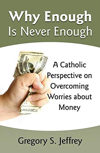 Why Enough Is Never Enough: Overcoming Worries about Money  A Catholic Perspective,Used