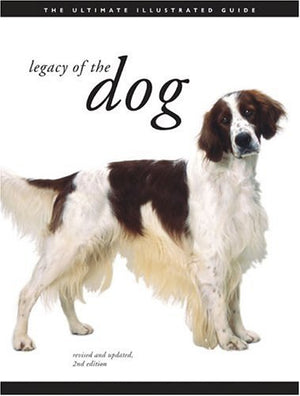 Legacy of the Dog: The Ultimate Illustrated Guide Revised and Updated, 2nd Edition,New