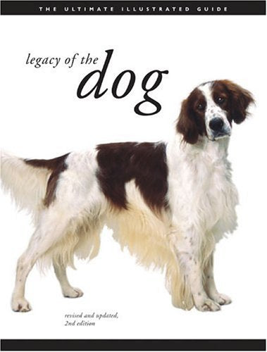 Legacy of the Dog: The Ultimate Illustrated Guide Revised and Updated, 2nd Edition,New