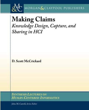 Making Claims: Knowledge Design, Capture, And Sharing In Hci (Synthesis Lectures On Humancentered Informatics),Used
