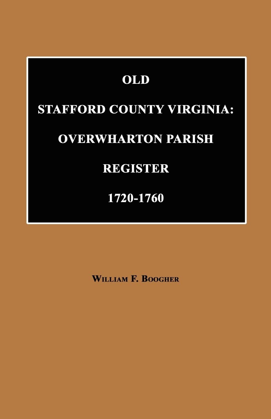 Old Stafford County, Virginia: Overwharton Parish Register, 1720 To 1760,Used
