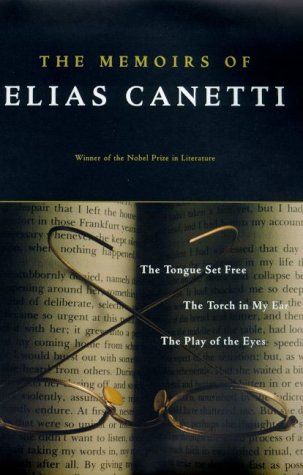 The Memoirs Of Elias Canetti: The Tongue Set Free, The Torch In My Ear, The Play Of The Eyes