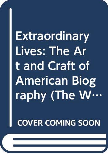 Extraordinary Lives: The Art and Craft of American Biography (The Writer's Craft),Used