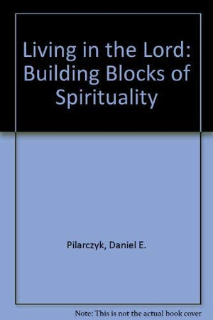 Living in the Lord: The Building Blocks of Spirituality,Used