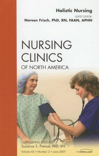 Holistic Nursing, An Issue of Nursing Clinics (Volume 422) (The Clinics: Nursing, Volume 422),Used