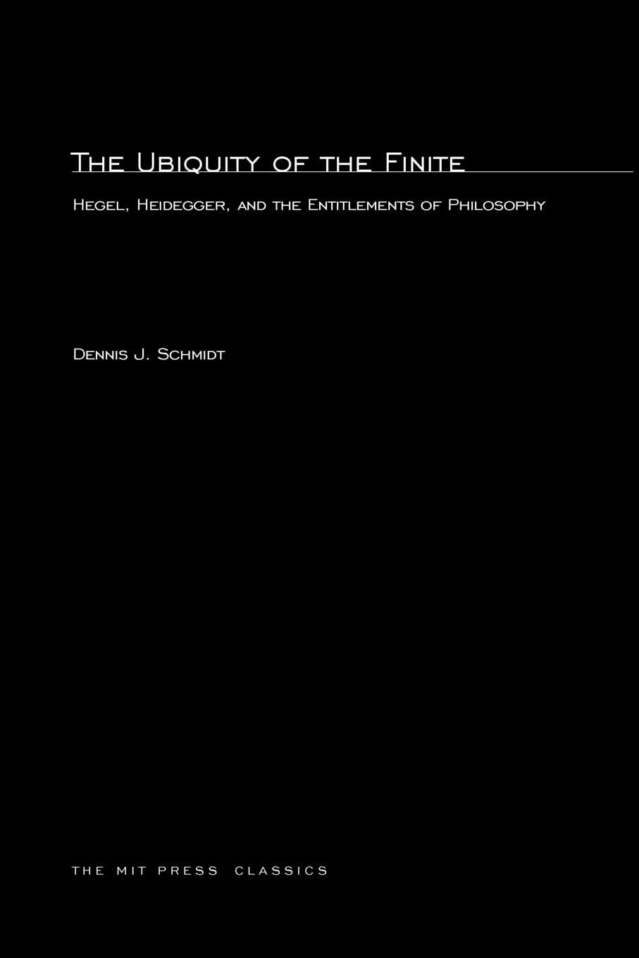 The Ubiquity of the Finite: Hegel, Heidegger, and the Entitlements of Philosophy (Studies in Contemporary German Social Thought),Used