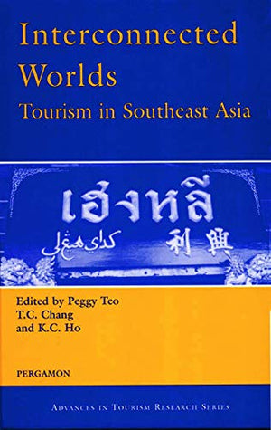 Interconnected Worlds: Tourism in Southeast Asia: Tourism in Southeast Asia (Advances in Tourism Research Series),New