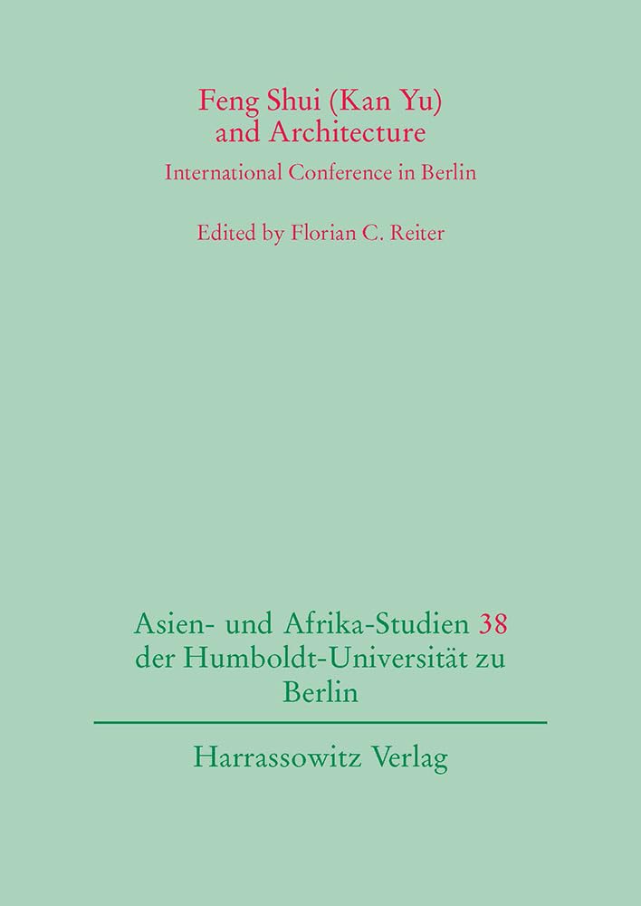 Feng Shui (Kan Yu) and Architecture: International Conference in Berlin (Asien Und AfrikaStudien der HumboldtUniversitat Zu B,Used