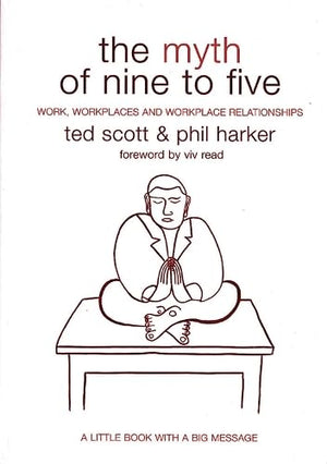 The Myth of Nine to Five: Work, Workplaces and Workplace Relationships,Used