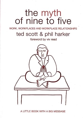 The Myth of Nine to Five: Work, Workplaces and Workplace Relationships,Used