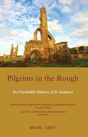Pilgrims in the Rough: An Unreliable History of St Andrews,Used