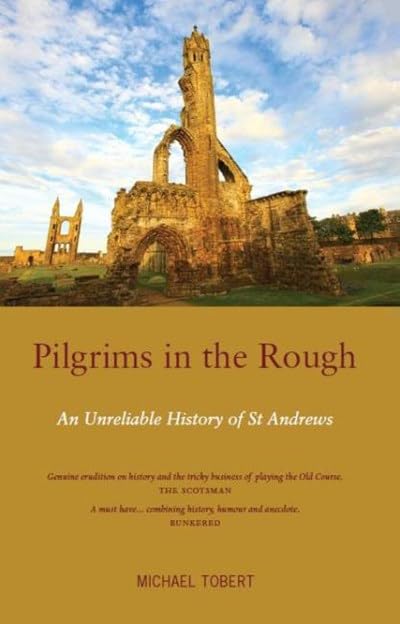 Pilgrims in the Rough: An Unreliable History of St Andrews,Used