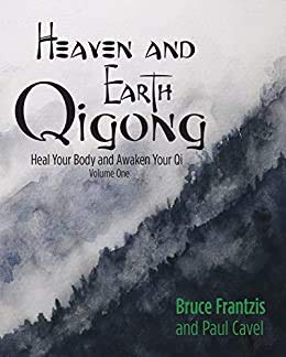 Heaven And Earth Qigong Volume One: Heal Your Body And Awaken Your Qi-new