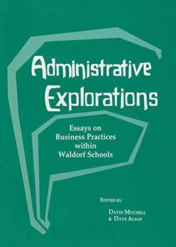 Administrative Explorations: Essays on Business Practices within Waldorf Schools,Used