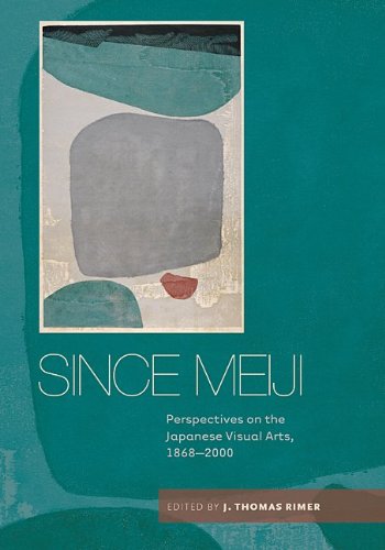 Since Meiji: Perspectives on the Japanese Visual Arts, 18682000,New
