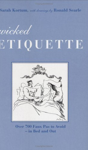 Wicked Etiquette: Over 700 Faux Pas to Avoid in Bed and Out,Used