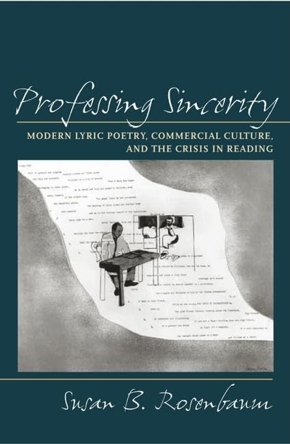 Professing Sincerity: Modern Lyric Poetry, Commercial Culture, And The Crisis In Reading,Used