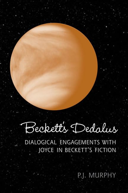 Beckett'S Dedalus: Dialogical Engagements With Joyce In Beckett'S Fiction,New