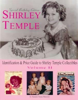 Shirley Temple: Identification & Price Guide to Shirley Temple Collectibles Volume 2,Used
