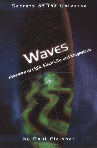 Waves: Principles of Light, Electricity, and Magnetism (Secrets of the Universe),Used