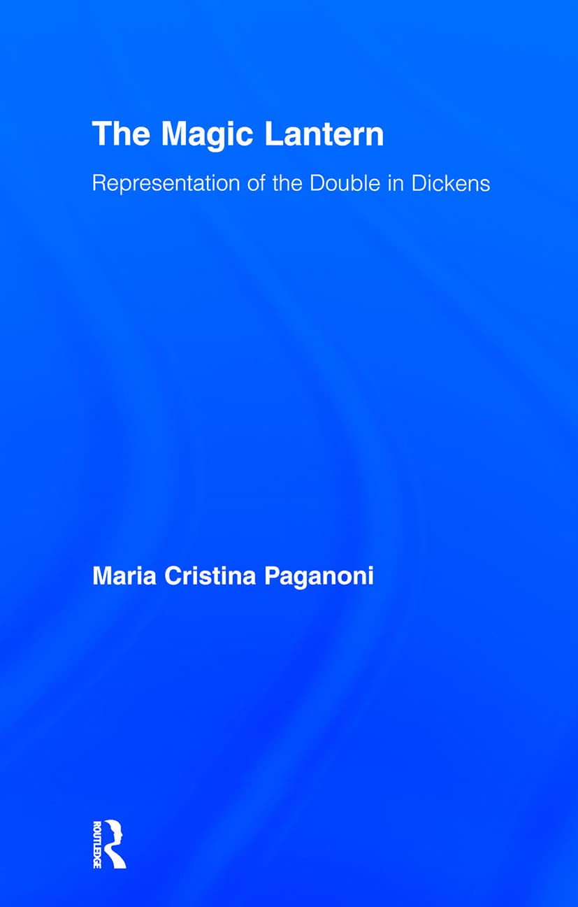 The Magic Lantern: Representations Of The Double In Dickens (Studies In Major Literary Authors)