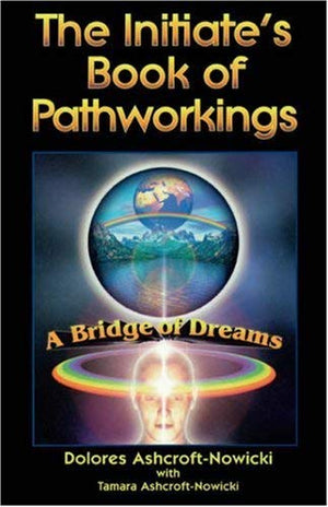 The Initiate'S Book Of Pathworkings: A Bridge Of Dreams,Used