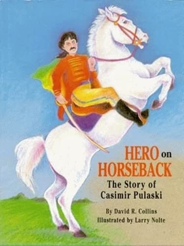 Hero on Horseback: The Story of Casimir Pulaski,New