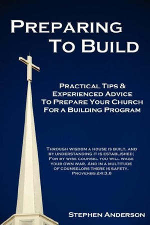 Preparing to Build: Practical Tips & Experienced Advice to Prepare Your Church for a Building Program,Used