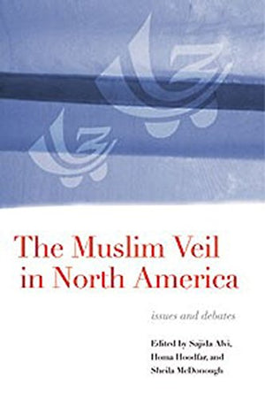 The Muslim Veil in North America: Issues and Debates,Used