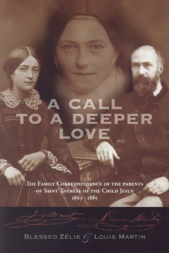 A Call To A Deeper Love: The Family Correspondence Of The Parents Of Saint Therese Of The Child Jesus (18641885)-used