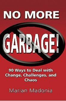 No More Garbage! 90 Ways To Deal With Change, Challenges, And Chaos,Used