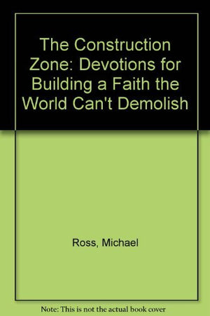The Construction Zone: Devotions for Building a Faith the World Can't Demolish,Used