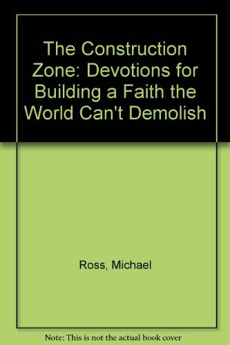 The Construction Zone: Devotions for Building a Faith the World Can't Demolish,Used