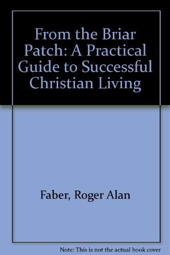 From the Briar Patch: A Practical Guide to Successful Christian Living,Used